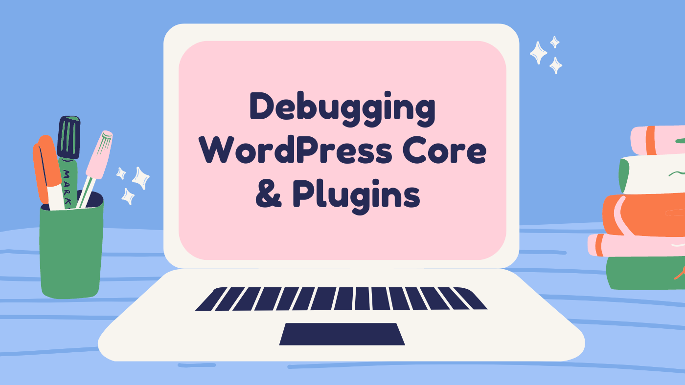Debugging WordPress Core Plugins How to Enable Debugging in WordPress