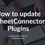 How to update GSheetConnector Plugins Google Sheet Connector Plugin Updates
